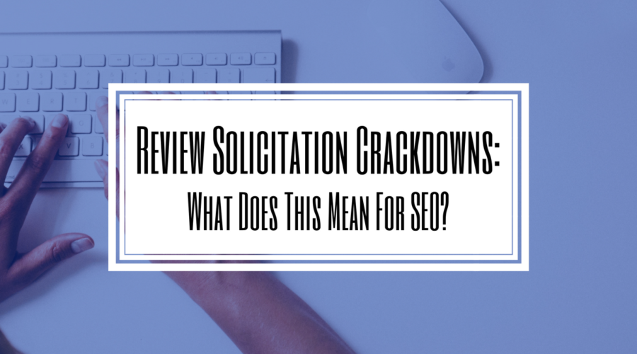 Review Solicitation Crackdowns SEO