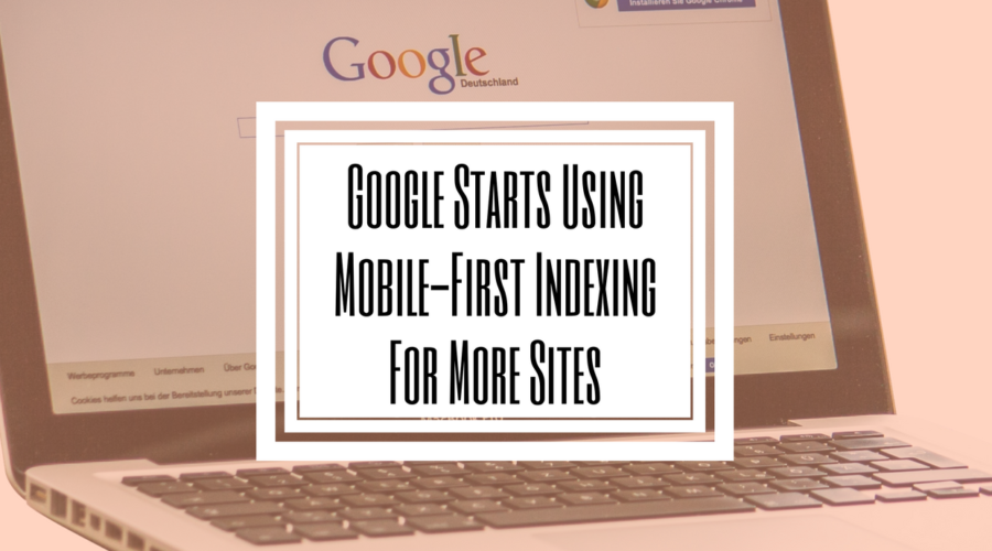Google Starts Using Mobile-First Indexing For More Sites-Hilborn Digital