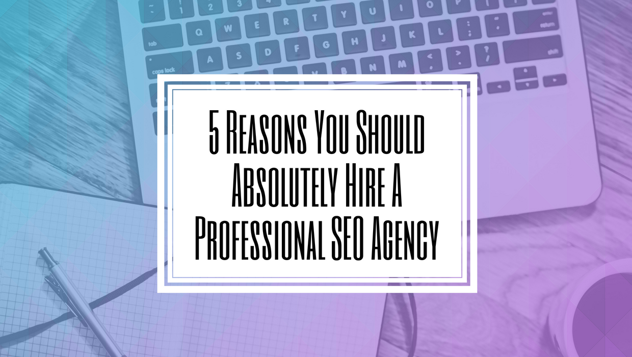 5 Reasons You Should Absolutely Hire A Professional SEO Agency- Hilborn Digital