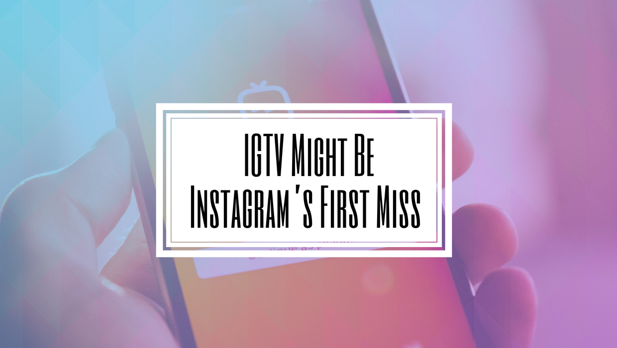 IGTV Might Be Instagram’s First Miss- Hilborn Digital