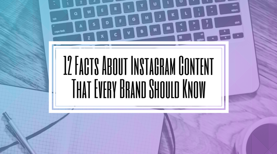 12 Facts About Instagram Content That Every Brand Should Know- Hilborn Digital