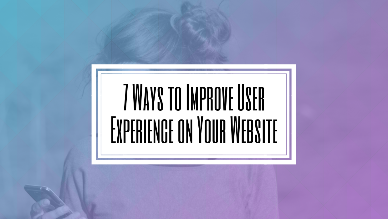 7 Ways to Improve User Experience on Your Website- Hilborn Digital