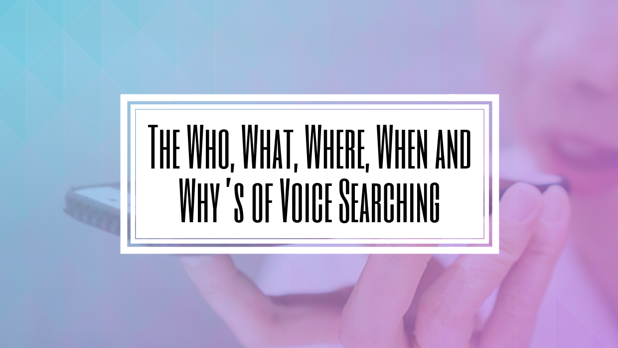 The Who, What, Where, When and Why’s of Voice Searching- HILBORN DIGITAL