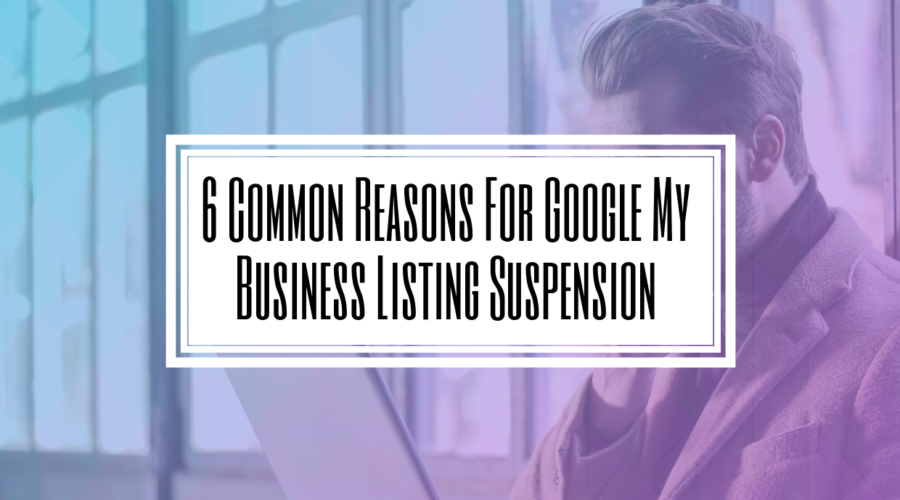 6 Common Reasons For Google My Business Listing Suspension- HILBORN DIGITAL SEO & Web Development Agency