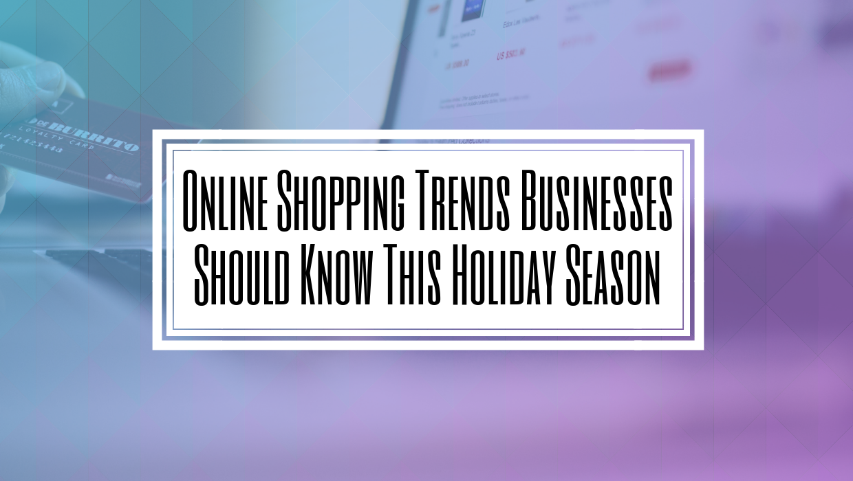 Online Shopping Trends Businesses Should Know This Holiday Season-HILBORN DIGITAL